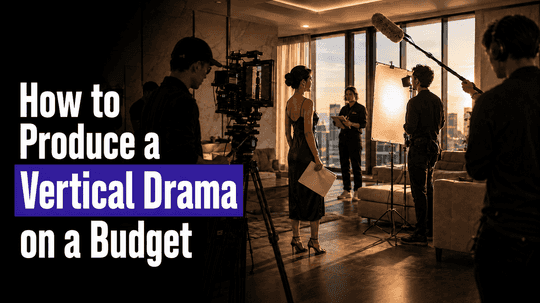 How to Produce a Vertical Drama on a Budget